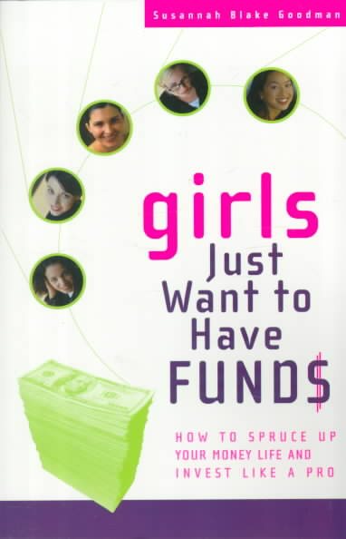 Girls Just Want to Have Funds: How to Spruce Up Your Money and Invest Like a Pro cover