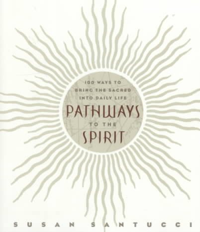 Pathways to the Spirit: 100 Ways to Bring the Sacred Into Daily Life cover