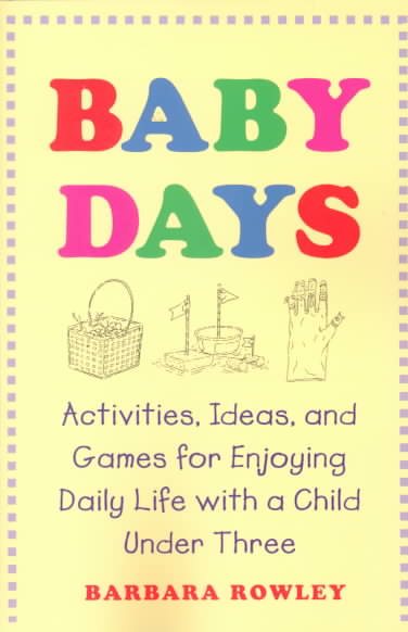 Baby Days: Activities, Ideas, and Games for Enjoying Daily Life with a Child Under Three cover