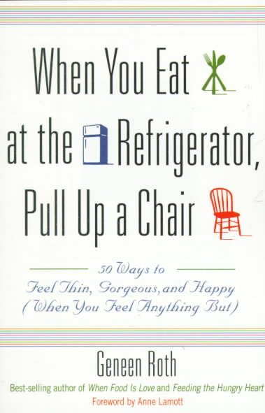 When You Eat at the Refrigerator, Pull Up a Chair: 50 Ways to Feel Thin, Gorgeous, and Happy (When You Feel Anything But) cover