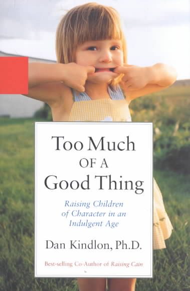 Too Much of a Good Thing: Raising Children of Character in an Indulgent Age cover