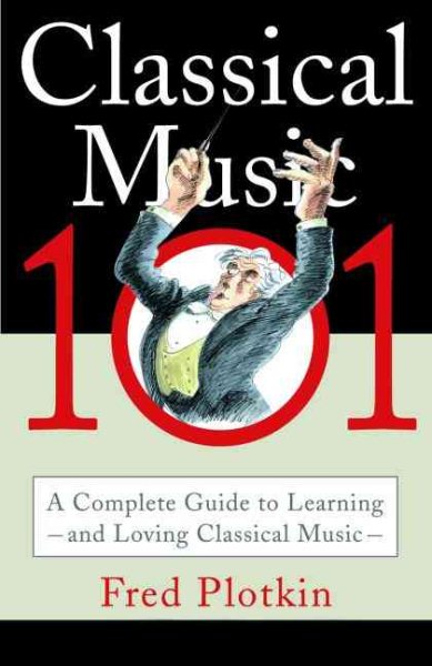 Classical Music 101: A Complete Guide to Learning and Loving Classical Music cover