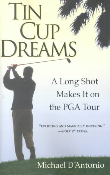 Tin Cup Dreams: A Long Shot Makes It on the PGA Tour cover