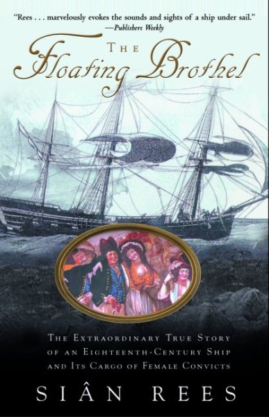 The Floating Brothel: The Extraordinary True Story of an Eighteenth-Century Ship and Its Cargo of Female Convicts cover