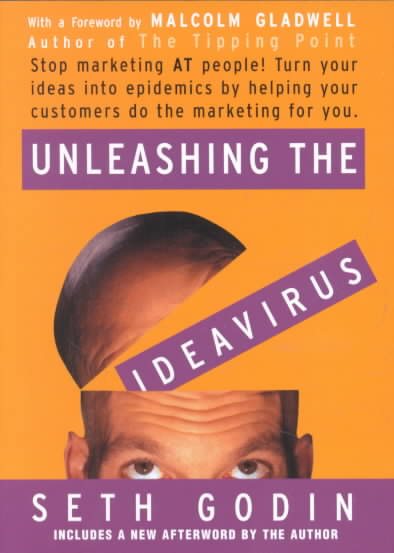 Unleashing the Ideavirus: Stop Marketing AT People! Turn Your Ideas into Epidemics by Helping Your Customers Do the Marketing thing for You. cover
