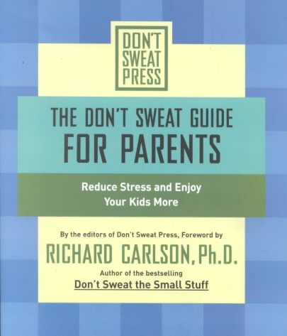 The Don't Sweat Guide for Parents: Reduce Stress and Enjoy Your Kids More (Don't Sweat Guides) cover