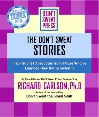 The Don't Sweat Stories: Inspirational Anecdotes from Those Who've Learned How Not to Sweat It (Don't Sweat Guides) cover