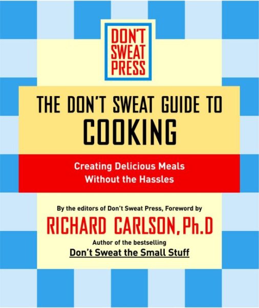 The Don't Sweat Guide to Cooking: Creating Delicious Meals Without the Hassles (Don't Sweat Guides) cover