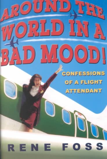 Around the World in a Bad Mood!: Confessions of a Flight Attendant cover
