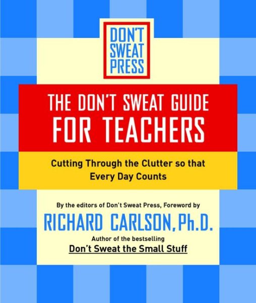 The Don't Sweat Guide for Teachers: Cutting Through the Clutter so that Every Day Counts (Don't Sweat Guides) cover