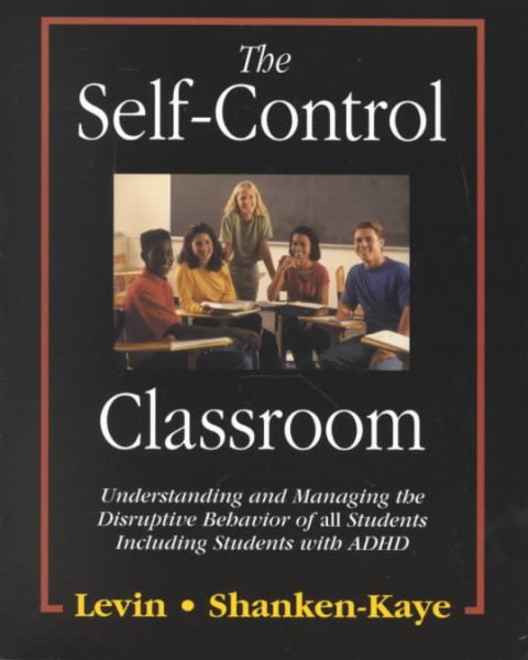 The Self-Control Classroom: Understanding and Managing the Disruptive Behavior of All Students Including Students with ADHD cover
