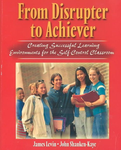 From Disrupter to Achiever: Creating Successful Learning Environments for the Self-Control Classroom cover