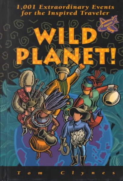 Wild Planet!: 1,001 Extraordinary Events for the Inspired Traveler cover