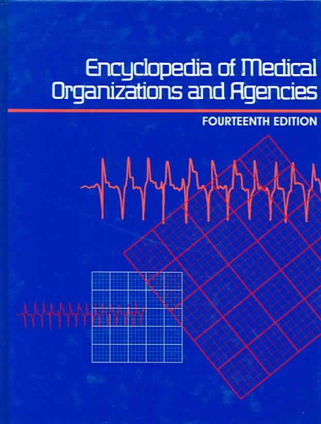 Encyclopedia of Medical Organizations and Agencies: A Subject Guide to Organizations, Foundations, Federal and State Governmental Agencies, Research Centers, And Medical and Allied Health Schools cover