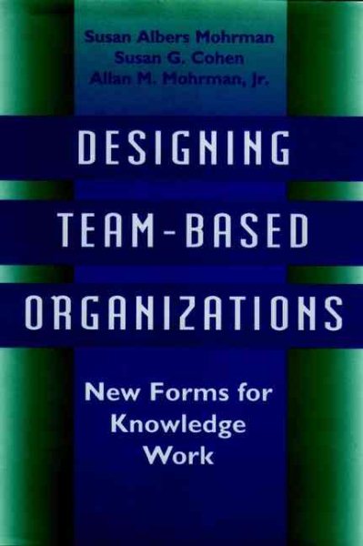 Designing Team-Based Organizations: New Forms for Knowledge Work cover