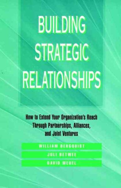 Building Strategic Relationships: How to Extend Your Organization's Reach Through Partnerships, Alliances, and Joint Ventures cover