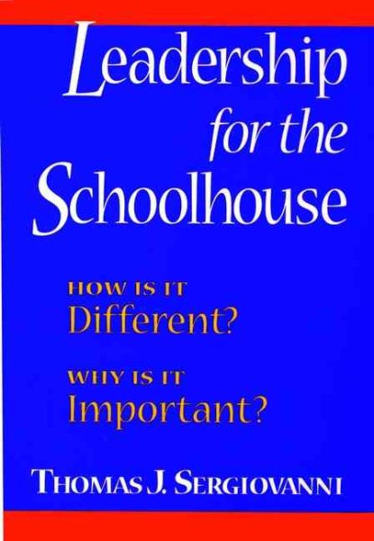 Leadership for the Schoolhouse: How Is It Different? Why Is It Important? (Jossey Bass Education Series) cover