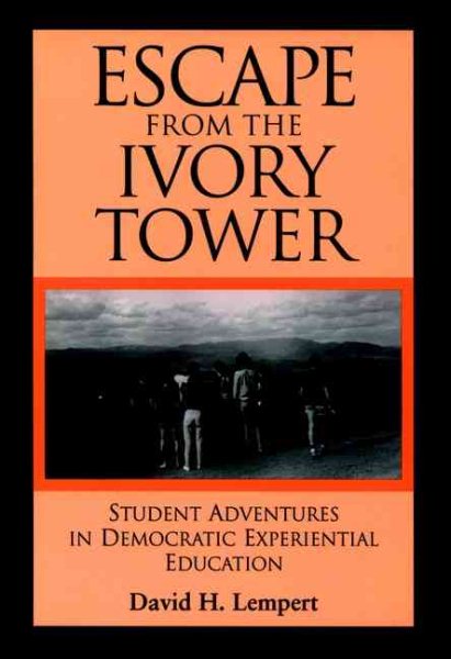 Escape From the Ivory Tower: Student Adventures in Democratic Experiential Education (Jossey Bass Higher & Adult Education Series) cover