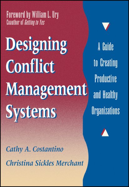 Designing Conflict Management Systems: A Guide to Creating Productive and Healthy Organizations cover