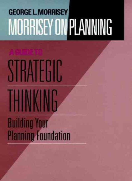 Morrisey on Planning, A Guide to Strategic Thinking: Building Your Planning Foundation cover