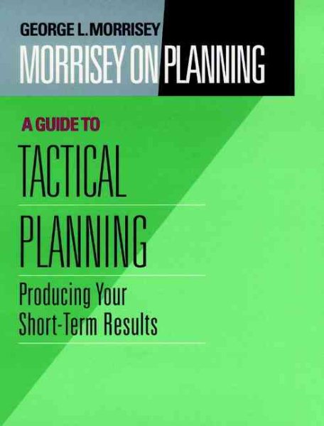 Morrisey on Planning, A Guide to Tactical Planning: Producing Your Short-Term Results cover