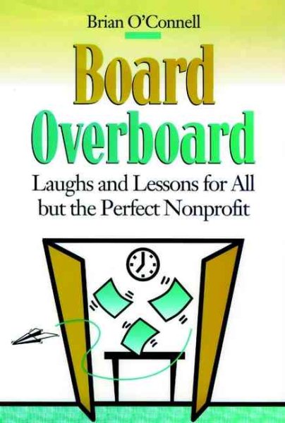 Board Overboard: Laughs and Lessons for All but the Perfect Nonprofit (JOSSEY BASS NONPROFIT & PUBLIC MANAGEMENT SERIES) cover