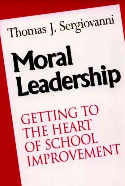 Moral Leadership: Getting to the Heart of School Improvement (The Jossey-Bass education series) cover