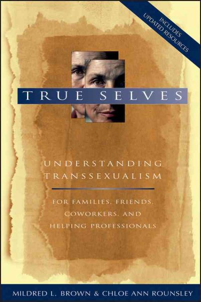 True Selves: Understanding Transsexualism--For Families, Friends, Coworkers, and Helping Professionals cover