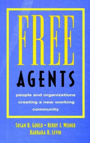 Free Agents: People and Organizations Creating a New Working Community (Jossey-Bass Business & Management Series) cover