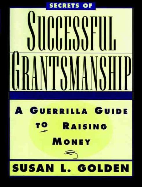 Secrets of Successful Grantsmanship: A Guerrilla Guide to Raising Money cover