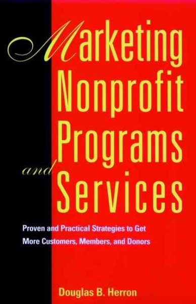 Marketing Nonprofit Programs and Services: Proven and Practical Strategies to Get More Customers, Members, and Donors cover