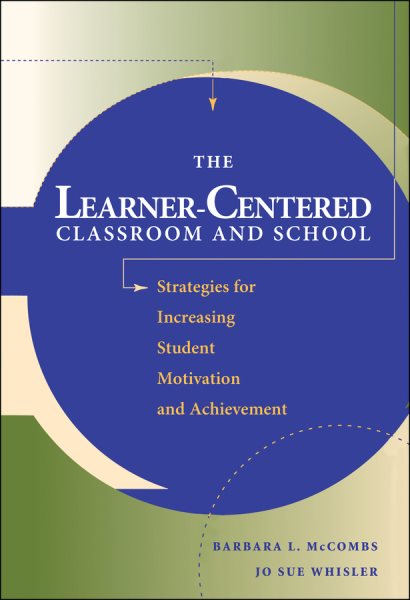 The Learner-Centered Classroom and School: Strategies for Increasing Student Motivation and Achievement cover