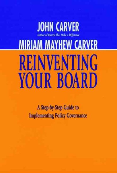 Reinventing Your Board: A Step-by-Step Guide to Implementing Policy Governance (J-B Carver Board Governance Series) cover