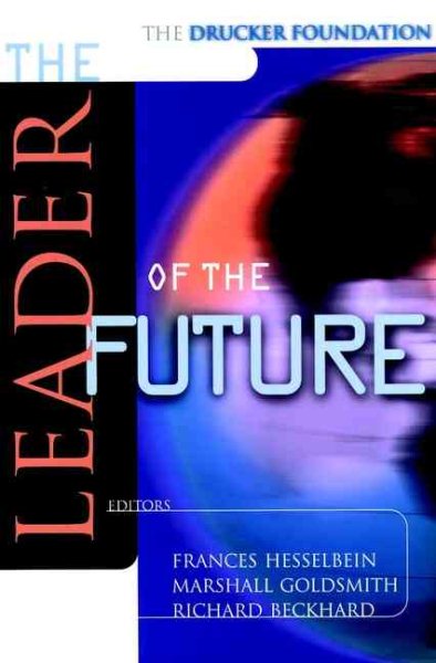 The Leader of the Future: New Visions, Strategies and Practices for the Next Era