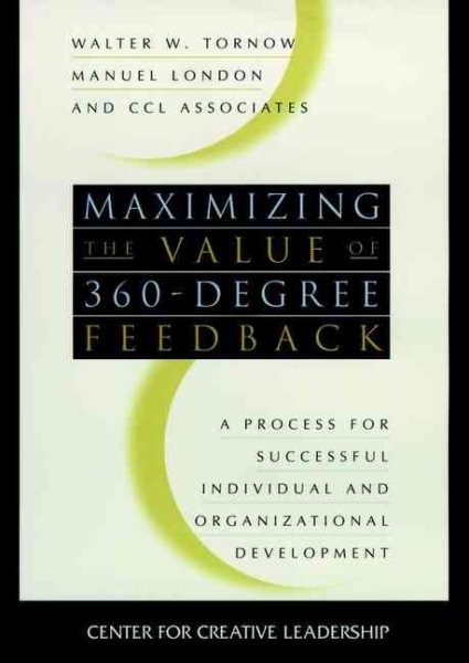 Maximizing the Value of 360-degree Feedback: A Process for Successful Individual and Organizational Development cover