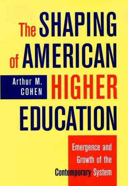 The Shaping of American Higher Education: Emergence and Growth of the Contemporary System (Jossey Bass Higher & Adult Education Series) cover