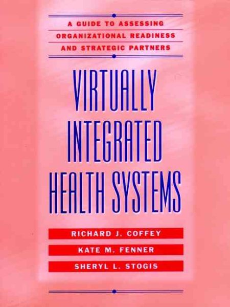 Virtually Integrated Health Systems: A Guide to Assessing Organizational Readiness and Strategic Partners