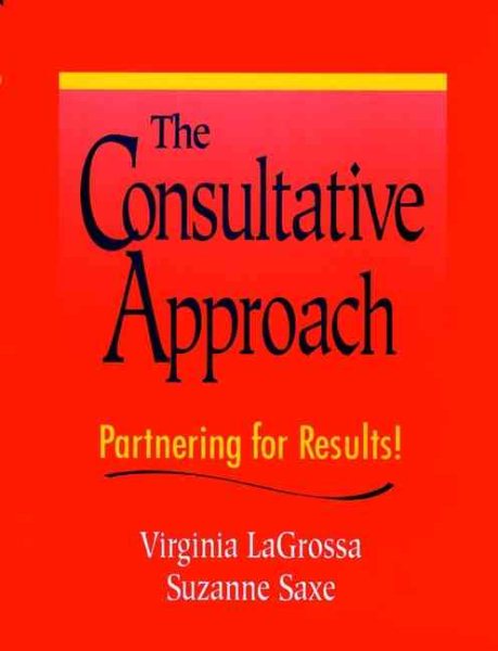 The Consultative Approach: Partnering for Results! cover