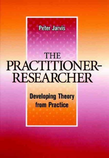 The Practitioner-Researcher: Developing Theory from Practice cover