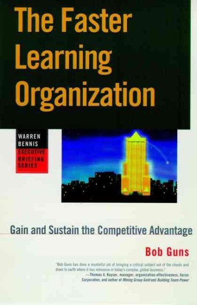 The Faster Learning Organization: Gain and Sustain the Competitive Edge (Warren Bennis Executive Briefing) cover