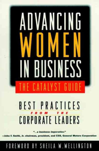 Advancing Women in Business--The Catalyst Guide: Best Practices from the Corporate Leaders (Jossey Bass Business & Management Series) cover