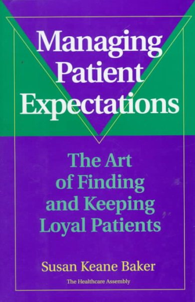 Managing Patient Expectations: The Art of Finding and Keeping Loyal Patients cover