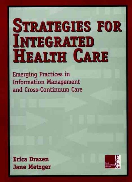 Strategies for Integrated Health Care: Emerging Practices in Information Management and Cross-Continuum Care