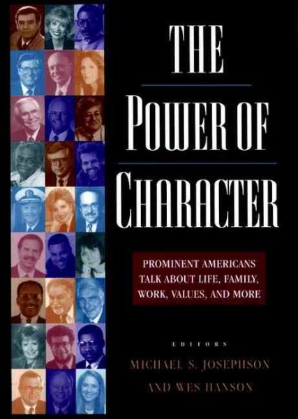 The Power of Character: Prominent Americans Talk About Life, Family, Work, Values, and More cover