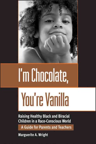 I'm Chocolate, You're Vanilla: Raising Healthy Black and Biracial Children in a Race-Conscious World: A Guide for Parents and Teachers cover