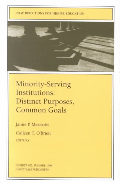 New Directions for Higher Education, Minority-Serving Institutions: Distinct Purposes, Common Goals, No. 102 (J-B HE Single Issue Higher Education) cover