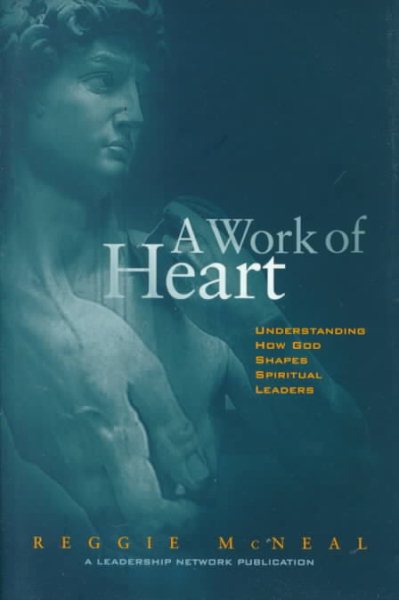 A Work of Heart : Understanding How God Shapes Spiritual Leaders cover