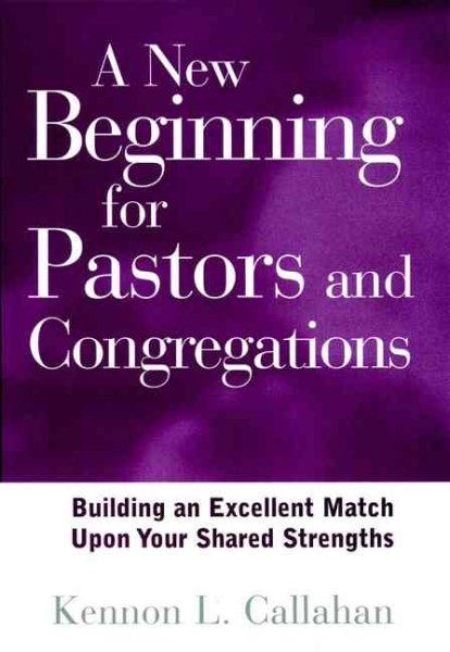 A New Beginning for Pastors and Congregations: Building an Excellent Match Upon Your Shared Strengths cover