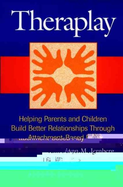 Theraplay: Helping Parents and Children Build Better Relationships Through Attachment-Based Play cover