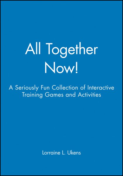All Together Now!: A Seriously Fun Collection of Interactive Training Games and Activities cover